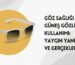 Göz Sağlığı İçin Güneş Gözlüğü Kullanımı Yaygın Yanılgılar ve Gerçekler